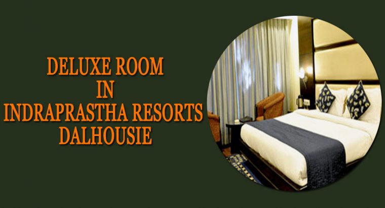 Book the Deluxe Room in Dalhousie at lowest price