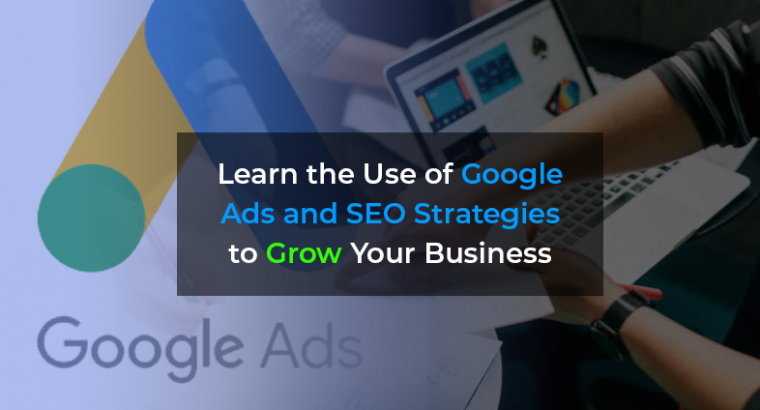 Google Ads and SEO Strategies to Grow Your Business