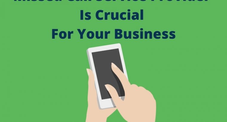 How Missed Call Service Is Crucial For Your Business