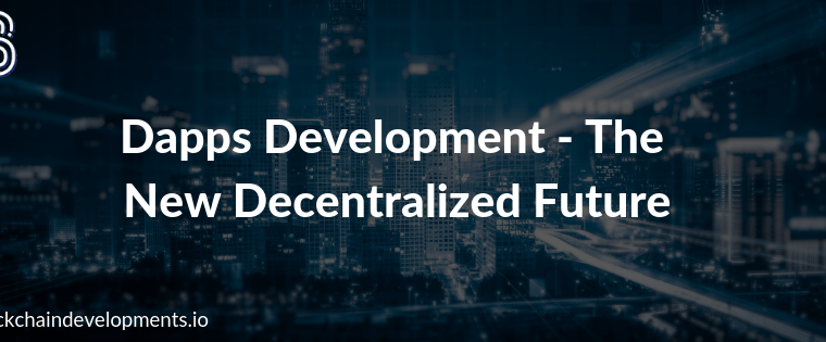 Dapps Development – The New Decentralized Future