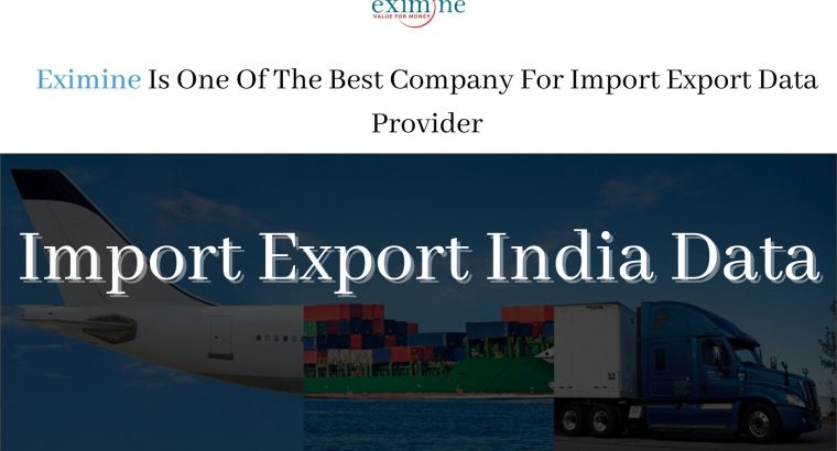 How To Get Best Import Export India Data? | Eximine