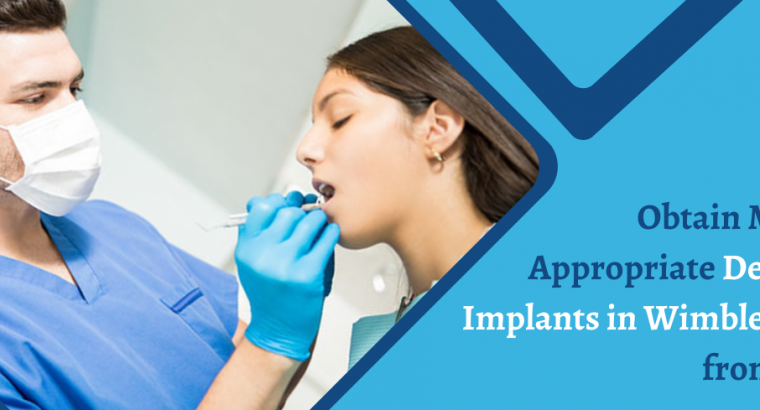 Obtain Most Appropriate Dental Implants in Wimbledon from Us