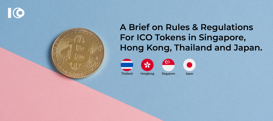 A Brief on Rules & Regulations for ICO Tokens in Singapore, China(Hong Kong), Thailand, and Japan