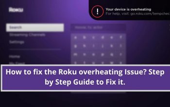 How to fix the Roku overheating Issue? Step by Step Guide to Fix it.