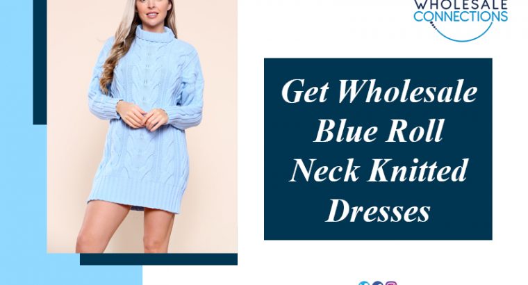 Get Wholesale Blue Roll Neck Knitted Dresses