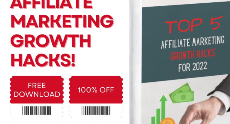 FREE DOWNLOAD: Top 5 Affiliate Marketing Growth Hacks for 2022