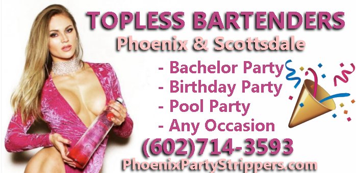 Phoenix / Scottsdale Arizona Topless Bartenders (602)714-3593