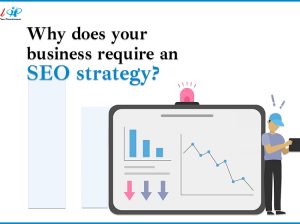 Why does your business require an SEO strategy?