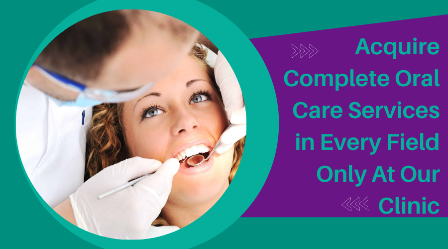 Complete Oral Care Services in Every Field Only At Our Clinic