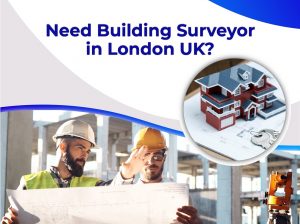 Need Building Surveyor in London UK?