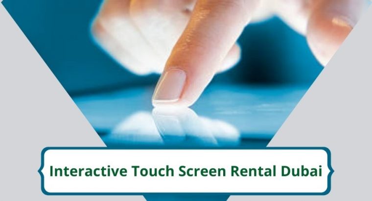 How Can Touch Screens Give A Boost To Your Business in Dubai?