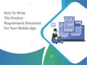 How to Write The Product Requirement Document For Your Mobile App?