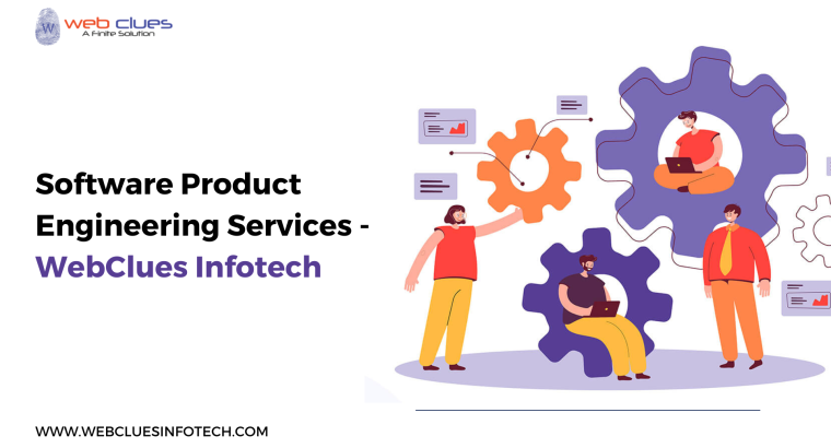 Transform Your Software Ideas into Reality with WebClues Infotech’s Software Product Engineering Services