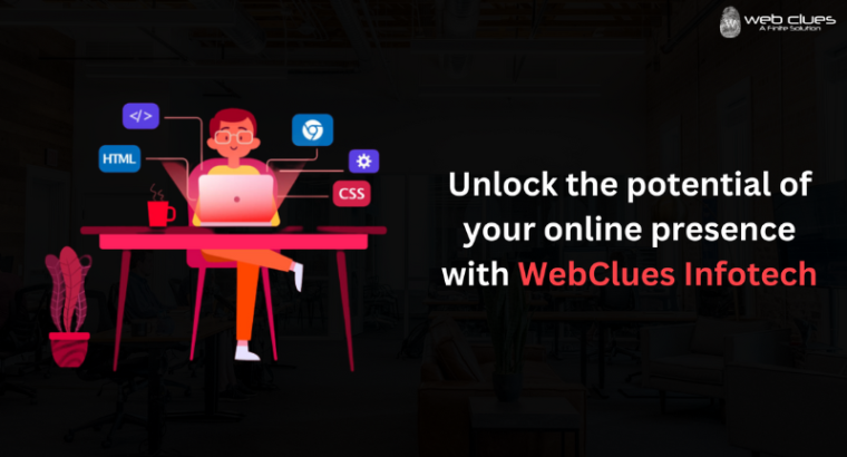 Build Your Digital Presence with WebClues Infotech