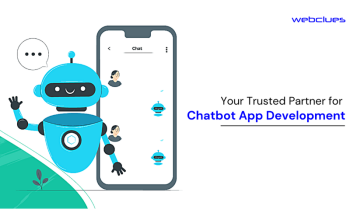 Revolutionize Your Customer Experience with Custom Chatbot App Development Solutions by WebClues Infotech