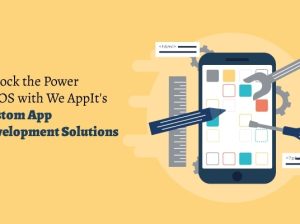 Unlock the Power of iOS with We AppIt’s iOS App Development Solutions