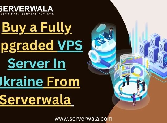 Buy a Fully Upgraded VPS Server In Ukraine From Serverwala