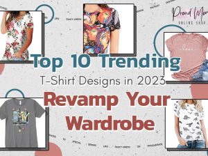 Top 10 Trending T-Shirt Designs in 2023