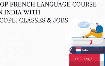 Top French Language Course in India with Scope, Classes & Jobs