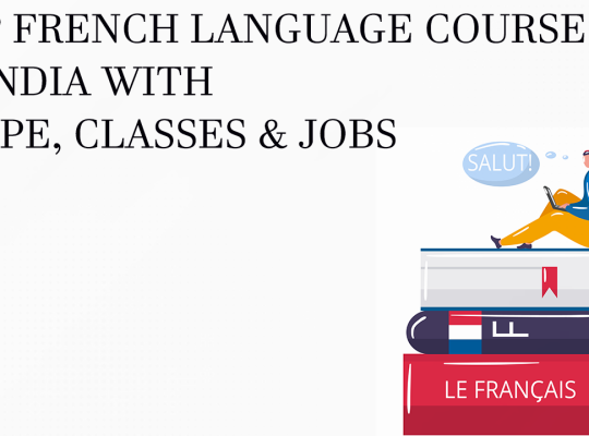 Top French Language Course in India with Scope, Classes & Jobs