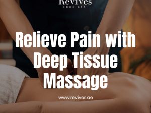 Relieve Pain and Tension with Deep Tissue Massage in UAE