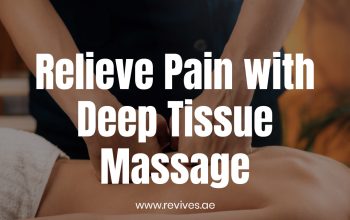 Relieve Pain and Tension with Deep Tissue Massage in UAE