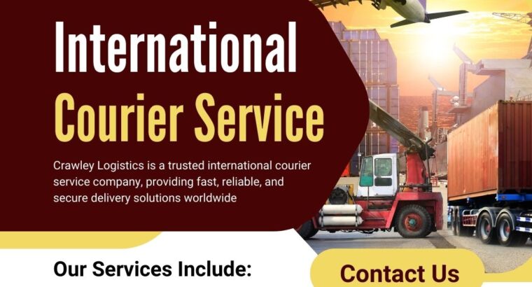 International Courier Services Made Easy – Ship with Crawley Logistics Today!