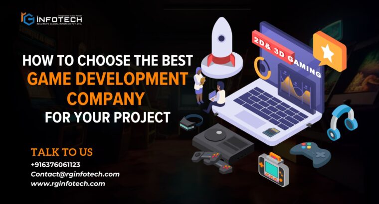 Tips on How to Choose the Best Game Development Company for Your Project