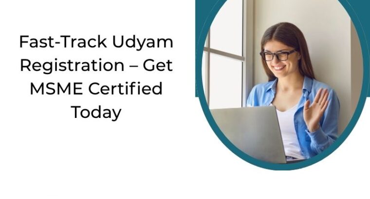 Fast-Track Udyam Registration – Get MSME Certified Today