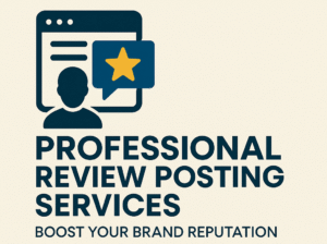 Professional Review Posting Services – Boost Your Brand Reputation