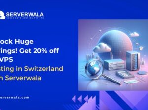 Unlock Huge Savings! Get 20% off on VPS Hosting in Switzerland with Serverwala